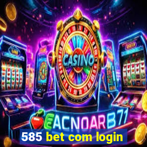 585 bet com login